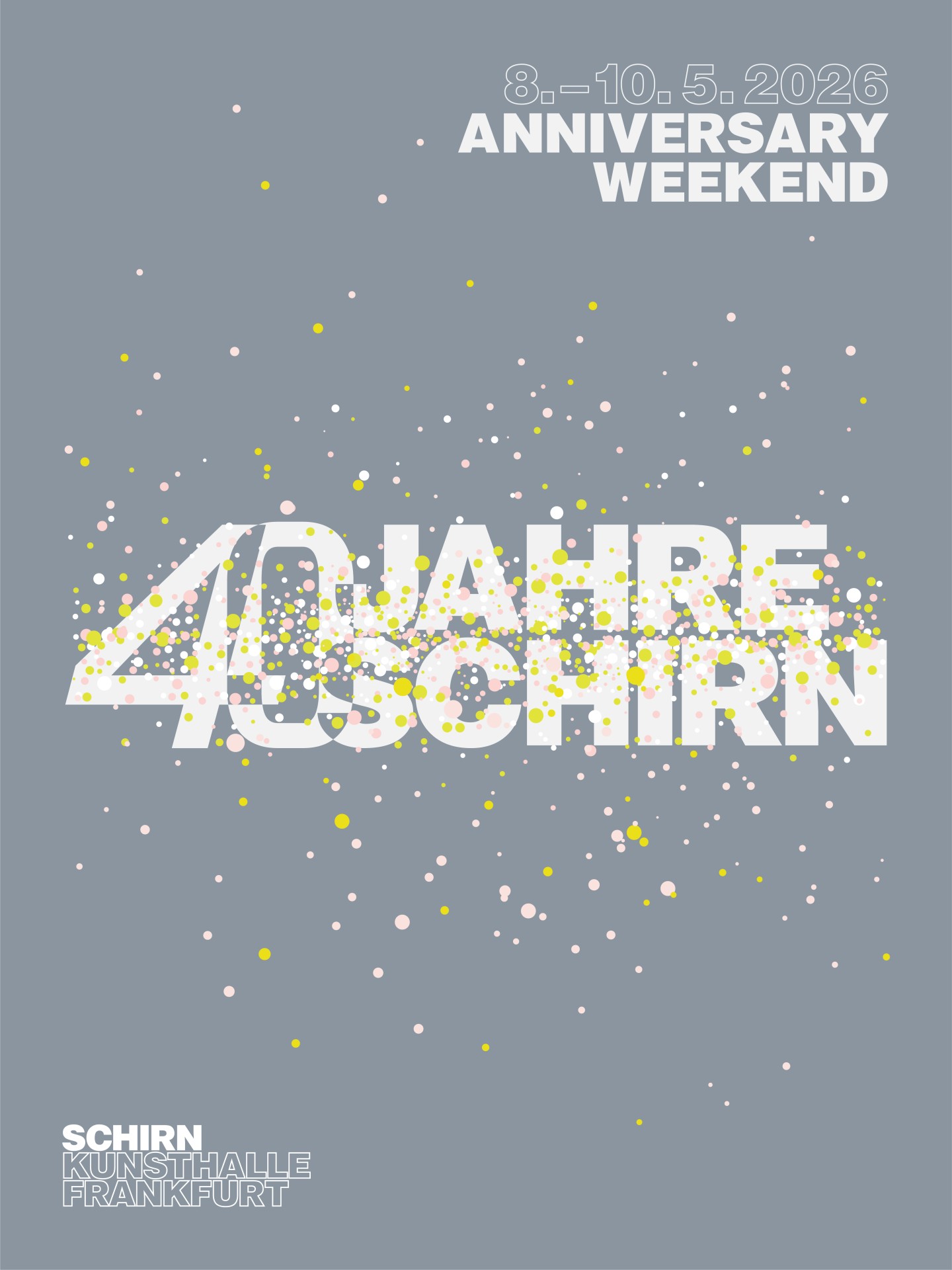 Graphic for the 40th anniversary of the Schirn Kunsthalle Frankfurt, dated May 8-10, 2026. Color splashes on a gray background.